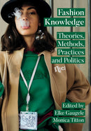 Fashion Knowledge : Theories, Methods, Practices and Politics-9781789385182
