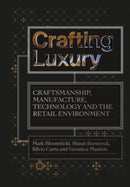 Crafting Luxury : Craftsmanship, Manufacture, Technology and the Retail Environment-9781789385335