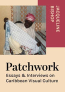Patchwork : Essays & Interviews on Caribbean Visual Culture-9781789386462