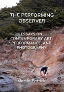 The Performing Observer : Essays on Contemporary Art, Performance and Photography-9781789386745