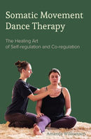 Somatic Movement Dance Therapy : The Healing Art of Self-regulation and Co-regulation-9781789386905
