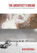 The Architect's Dream : Form and Philosophy in Architectural Imagination-9781789387407