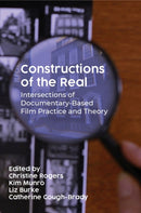 Constructions of the Real : Intersections of Documentary-Based Film Practice and Theory-9781789387438