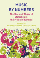 Music by Numbers : The Use and Abuse of Statistics in the Music Industries-9781789387520