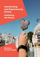 Interpreting and Experiencing Disney : Mediating the Mouse-9781789387629