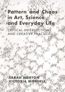 Pattern and Chaos in Art, Science and Everyday Life : Critical Intersections and Creative Practice-9781789387803