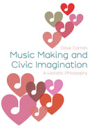 Music Making and Civic Imagination : A Holistic Philosophy-9781789388022