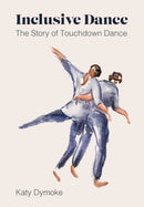 Inclusive Dance : The Story of Touchdown Dance-9781789388367
