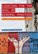 Fighting for the Soul of General Practice : The Algorithm Will See You Now-9781789388398