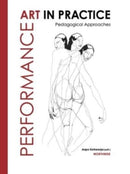Performance Art in Practice : Pedagogical Approaches-9781789388541
