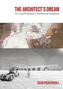 The Architect's Dream : Form and Philosophy in Architectural Imagination-9781789388725