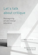 Let's Talk about Critique : Reimagining Art and Design Education-9781789388732