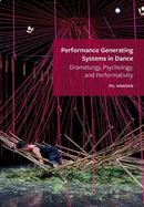 Performance Generating Systems in Dance : Dramaturgy, Psychology, and Performativity-9781789388763