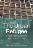 The Urban Refugee : Space, Agency, and the New Urban Condition-9781789389005