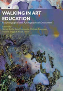 Walking in Art Education : Ecopedagogical and A/r/tographical Encounters-9781789389197