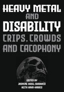 Heavy Metal and Disability : Crips, Crowds, and Cacophonies-9781789389456