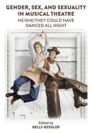 Gender, Sex, and Sexuality in Musical Theatre : He/She/They Could Have Danced All Night-9781789389548