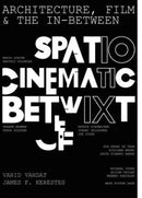 Architecture, Film, and the In-between : Spatio-Cinematic Betwixt-9781789389654