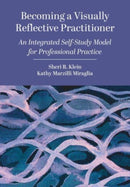 Becoming a Visually Reflective Practitioner : An Integrated Self-Study Model for Professional Practice-9781789389692