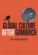 Global Culture after Gombrich : Art, Mind, World-9781789389999