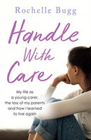 Handle with Care : My life as a young carer, the loss of my parents and how I learned to live again-9781789460353