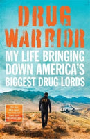 Drug Warrior : The gripping memoir from the top DEA agent who captured Mexican drug lord El Chapo-9781789460469