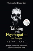 Talking With Psychopaths and Savages: Beyond Evil : From the UK's No. 1 True Crime author-9781789461152