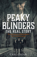 Peaky Blinders - The Real Story of Birmingham's most notorious gangs : Have a blinder of a Christmas with the Real Story of Birmingham's most notorious gangs: As seen on BBC's The Real Peaky Blinders-9781789461725