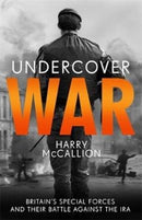 Undercover War : Britain's Special Forces and their secret battle against the IRA-9781789462852