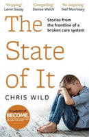 The State of It : Stories from the Frontline of a Broken Care System-9781789463903