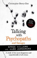 Talking with Psychopaths and Savages: Mass Murderers and Spree Killers-9781789464221