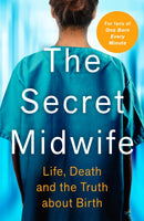 The Secret Midwife : Life, Death and the Truth about Birth-9781789464573