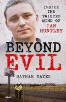 Beyond Evil - Inside the Twisted Mind of Ian Huntley-9781789465433