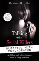 Talking with Serial Killers: Sleeping with Psychopaths : A chilling study of the innocent lovers of savage murderers-9781789465617