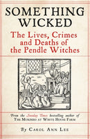Something Wicked : The Lives, Crimes and Deaths of the Pendle Witches-9781789465839