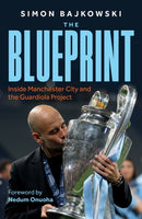 The Blueprint : Inside Manchester City and the Guardiola Project-9781789468229