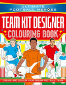 Ultimate Football Heroes: Team Kit Designer Colouring Book : Create and colour your dream football team-9781789469103