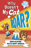 Why Doesn't My Cat Roar? : Mind-Blowing Facts About Animals-9781789507010