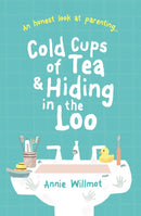 Cold Cups of Tea and Hiding in the Loo : An Honest Look at Parenting-9781789511390