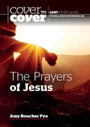 The Prayers of Jesus : Cover to Cover Lent Study Guide-9781789512502