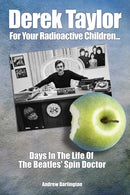 Derek Taylor: For Your Radioactive Children... : Days in the Life of The Beatles' Spin Doctor-9781789520385
