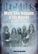 Mott The Hoople and Ian Hunter in the 1970s (Decades)-9781789521627