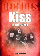 Kiss in the 1970s : Decades-9781789522464