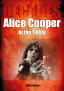 Alice Cooper in the 1980s (Decades)-9781789522594