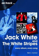 Jack White and The White Stripes On Track : Every Album, Every Song-9781789523034