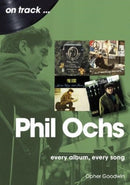 Phil Ochs On Track : Every Album, Every Song-9781789523263