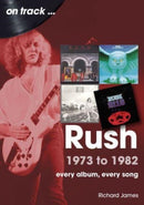 Rush 1973 to 1982 On Track : Every Album, Every Song-9781789523386