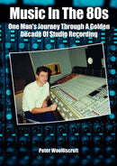 Music in the 80s : One Man's Journey Through A Golden Decade Of Studio Recording-9781789523478