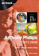 Anthony Phillips 1977 to 1990 On Track : Every Album, Every Song-9781789523560