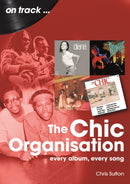 The Chic Organisation On Track : Every Album, Every Song-9781789523669